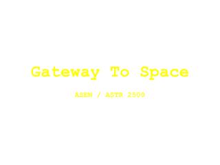 Gateway To Space ASEN / ASTR 2500