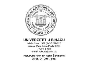 UNIVERZITET U BIHAĆU telefon/faks: 387 (0) 37 222-022 adresa: Pape Ivana Pavla II 2/II,