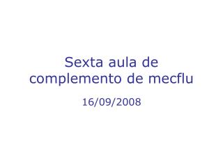 Sexta aula de complemento de mecflu