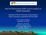 Pay for Performance P4P and It s Impact on Health Disparities Network of Ethnic Physician Organizations Ethnic Physicia