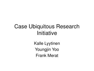 Case Ubiquitous Research Initiative