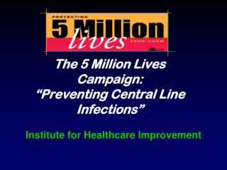 The 5 Million Lives Campaign: “Preventing Central Line Infections”