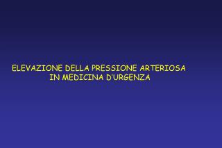 ELEVAZIONE DELLA PRESSIONE ARTERIOSA IN MEDICINA D’URGENZA