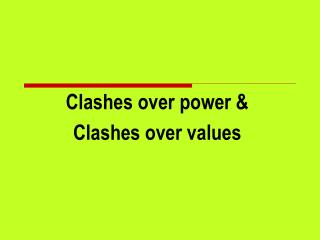 Clashes over power & Clashes over values