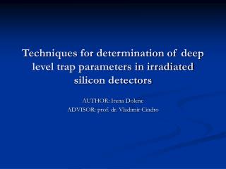 Techniques for determination of deep level trap parameters in irradiated silicon detectors