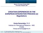 Master of European Studies, MES University of Zagreb, 2007 CROATIAN EXPERIENCES IN THE EUROPEAN INTEGRATION PROCESS 2