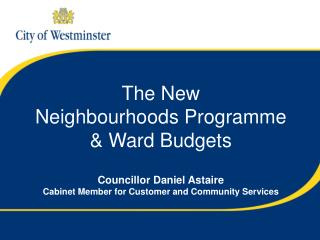 The New Neighbourhoods Programme &amp; Ward Budgets