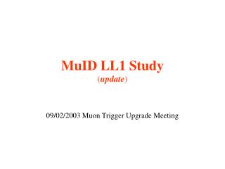 MuID LL1 Study ( update )