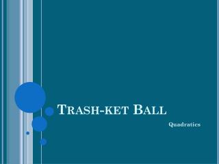 Trash- ket Ball