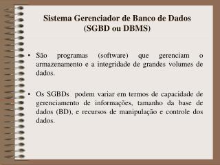 Sistema Gerenciador de Banco de Dados (SGBD ou DBMS)