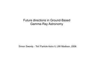 Future directions in Ground-Based Gamma-Ray Astronomy