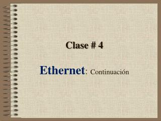 Clase # 4 Ethernet : Continuación