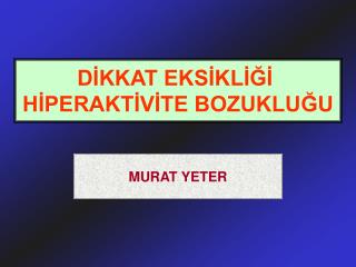 DİKKAT EKSİKLİĞİ HİPERAKTİVİTE BOZUKLUĞU