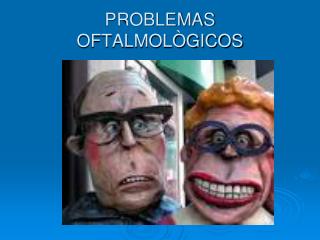 PROBLEMAS OFTALMOLÒGICOS