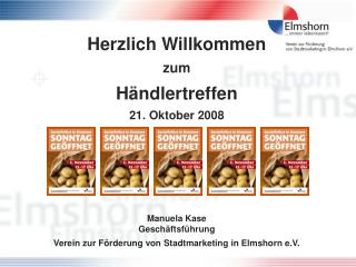 Herzlich Willkommen zum Händlertreffen 21. Oktober 2008 Manuela Kase Geschäftsführung