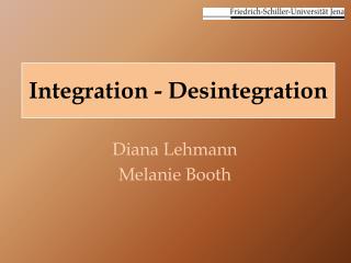 Integration - Desintegration