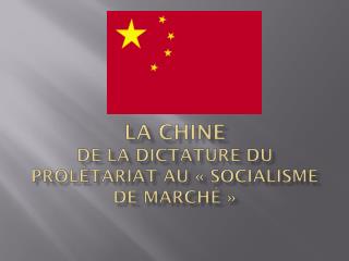 La Chine De la dictature du prolétariat au « socialisme de marché »