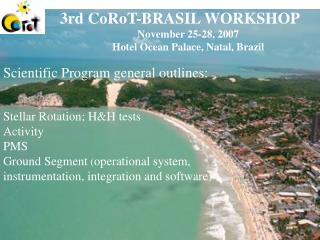 3rd CoRoT-BRASIL WORKSHOP November 25-28, 2007 Hotel Ocean Palace, Natal, Brazil