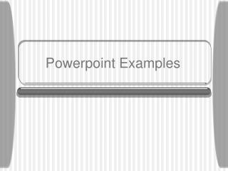 Powerpoint Examples