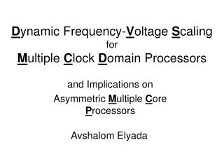 D ynamic Frequency- V oltage S caling for M ultiple C lock D omain Processors