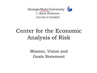 Center for the Economic Analysis of Risk Mission, Vision and Goals Statement