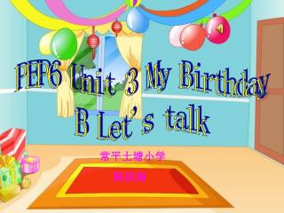 PEP6 Unit 3 My Birthday B Let's talk