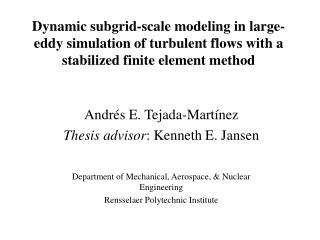 Andr és E. Tejada-Martínez Thesis advisor : Kenneth E. Jansen