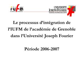 Le processus d’intégration de l’IUFM de l’académie de Grenoble dans l’Université Joseph Fourier