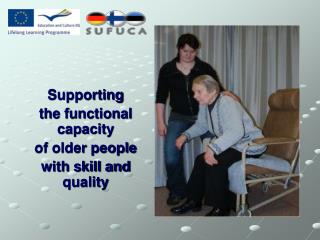 Supporting the functional capacity of older people with skill and quality