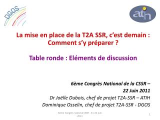 6ème Congrès National de la CSSR – 22 Juin 2011 Dr Joëlle Dubois, chef de projet T2A-SSR – ATIH