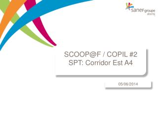 SCOOP@F / COPIL #2 SPT: Corridor Est A4