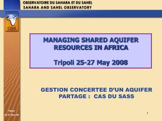 MANAGING SHARED AQUIFER RESOURCES IN AFRICA Tripoli 25-27 May 2008