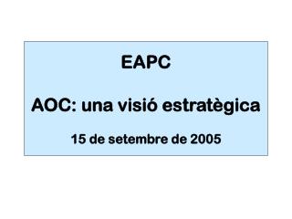 EAPC AOC: una visió estratègica 15 de setembre de 2005