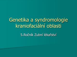 Genetika a syndromologie kraniofaciální oblasti