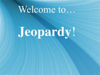 Welcome to… Jeopardy !