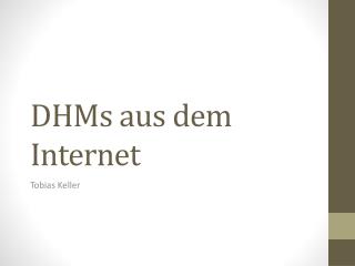 DHMs aus dem Internet