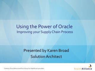 Using the Power of Oracle Improving your Supply Chain Process