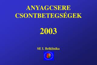 ANYAGCSERE CSONTBETEGSÉGEK 2003 SE I. Belklinika