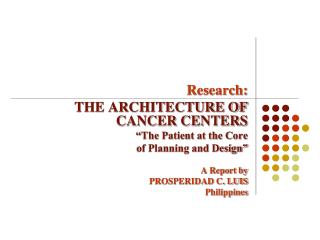 Research: THE ARCHITECTURE OF CANCER CENTERS “The Patient at the Core of Planning and Design”