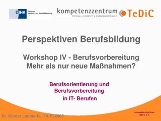 Perspektiven Berufsbildung Workshop IV - Berufsvorbereitung Mehr als nur neue Maßnahmen?