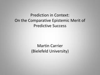 Prediction in Context: On the Comparative E pistemic Merit of P redictive Success