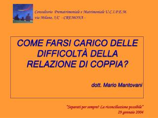 COME FARSI CARICO DELLE DIFFICOLTÀ DELLA RELAZIONE DI COPPIA? dott. Mario Mantovani