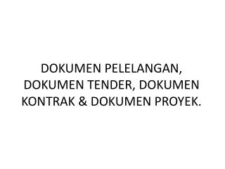 DOKUMEN PELELANGAN, DOKUMEN TENDER, DOKUMEN KONTRAK &amp; DOKUMEN PROYEK.