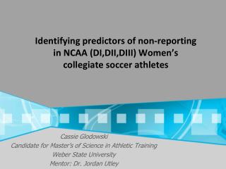 I dentifying predictors of non-reporting in NCAA (DI,DII,DIII) Women’s collegiate soccer athletes