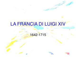 LA FRANCIA DI LUIGI XIV