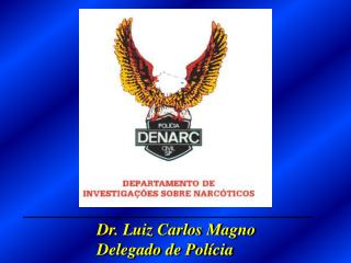 Dr. Luiz Carlos Magno Delegado de Polícia