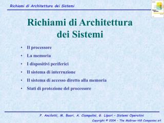 Il processore La memoria I dispositivi periferici Il sistema di interruzione