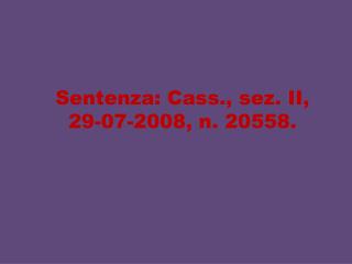 Sentenza: Cass., sez. II, 29-07-2008, n. 20558.