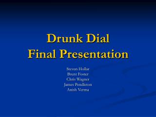 Drunk Dial Final Presentation