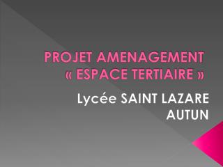 PROJET AMENAGEMENT « ESPACE TERTIAIRE »